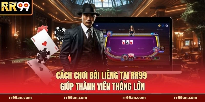 Cách Chơi Bài Liêng Tại RR99 Giúp Thành Viên Thắng Lớn