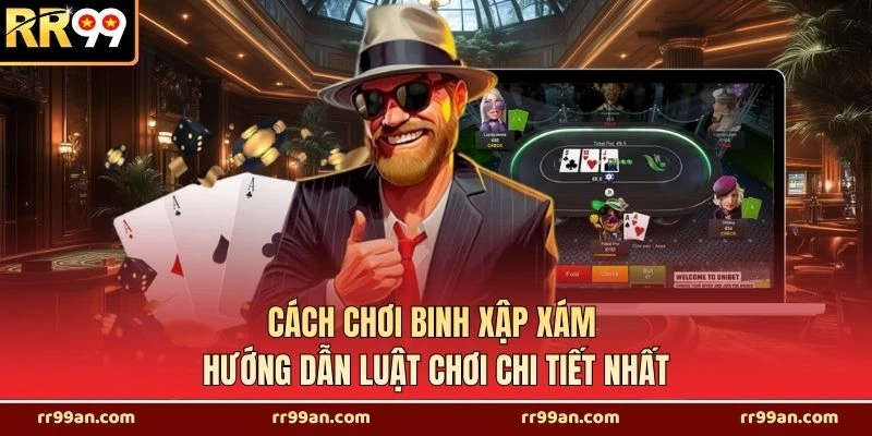 Cách Chơi Binh Xập Xám - Hướng Dẫn Luật Chơi Chi Tiết Nhất