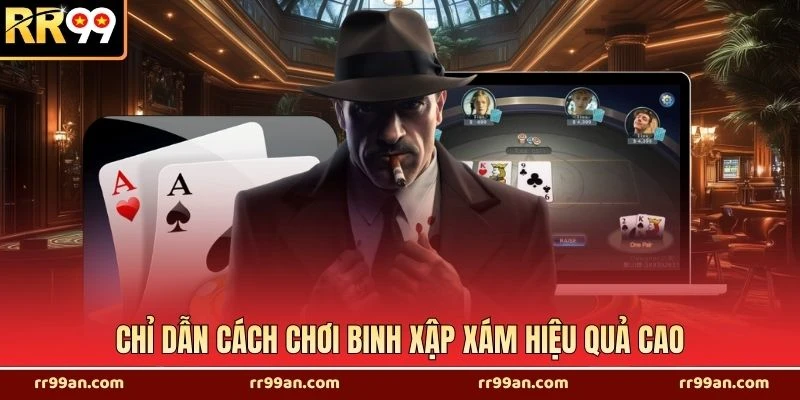 Chỉ dẫn cách chơi binh xập xám hiệu quả cao