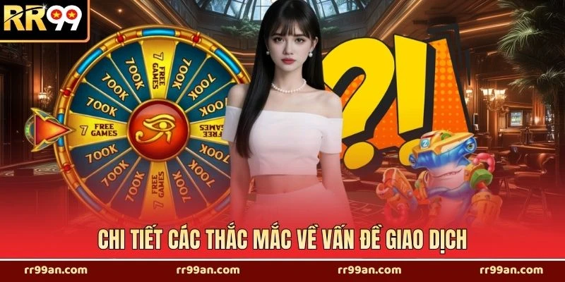 Chi tiết các thắc mắc về vấn đề giao dịch