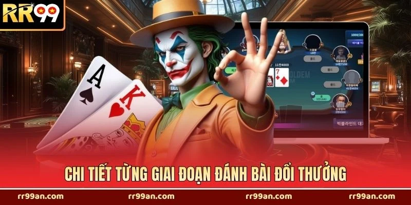 Chi tiết từng giai đoạn đánh bài đổi thưởng