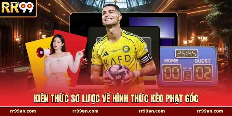 Kiến thức sơ lược về hình thức kèo phạt góc