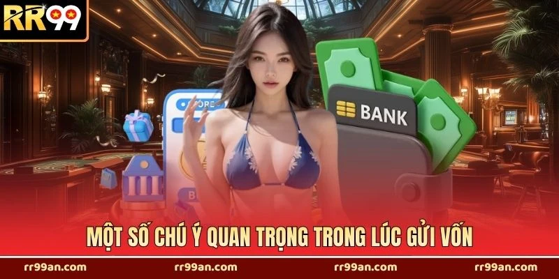 Một số chú ý quan trọng trong lúc gửi vốn