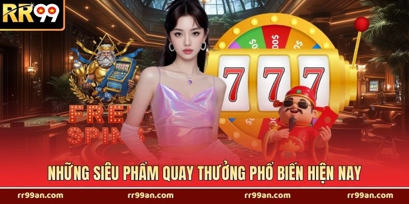 Những siêu phẩm quay thưởng phổ biến hiện nay