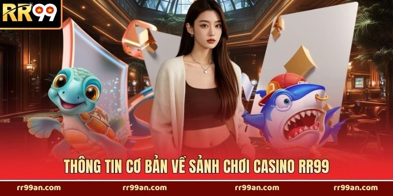 Thông tin cơ bản về sảnh chơi casino RR99