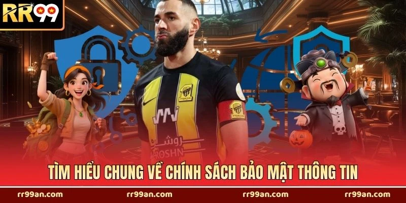 Tìm hiểu chung về chính sách bảo mật thông tin