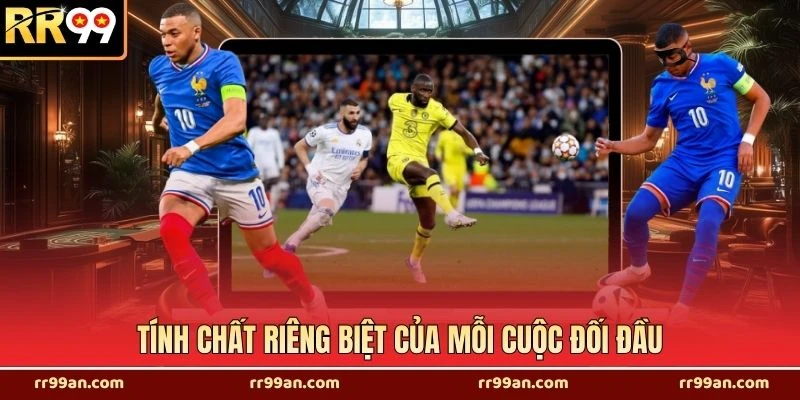 Tính chất riêng biệt của mỗi cuộc đối đầu