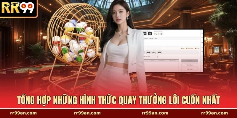 Tổng hợp những hình thức quay thưởng lôi cuốn nhất
